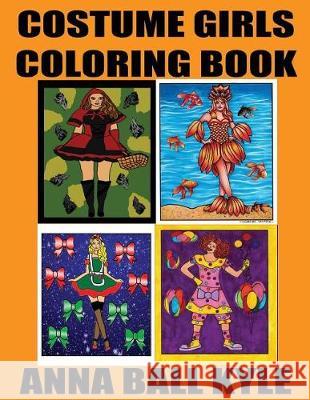 COSTUME GIRLS Coloring Book Ball Kyle, Anna Marie 9781976118227 Createspace Independent Publishing Platform