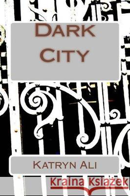 Dark City Katryn Ali 9781976118746