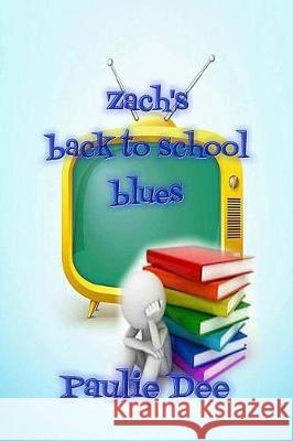 Zach's Back to School Blues Paulie Dee 9781976121623 Createspace Independent Publishing Platform
