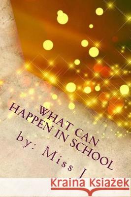 What Can Happen in School: and Miss J's Own Experience J. 9781976123818 Createspace Independent Publishing Platform