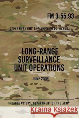 FM 3-55.93 Long-Range Surveillance Unit Operations: June 2009 Headquarters Department of Th 9781976129421 Createspace Independent Publishing Platform