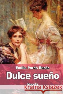 Dulce sueño Bazan, Emilia Pardo 9781976131622 Createspace Independent Publishing Platform