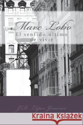 Marc Lobo: El sentido último de vivir Jimenez, Jose Daniel Lopez 9781976131998