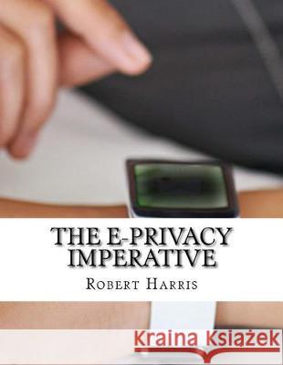 The E Privacy Imperative Robert Harris 9781976133527 Createspace Independent Publishing Platform