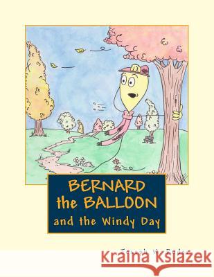 Bernard the Balloon: and the Windy Day Ruder, Joseph W. 9781976134081 Createspace Independent Publishing Platform