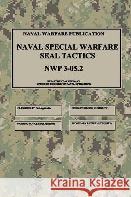 NWP 3-05.2 Naval Special Warfare SEAL Tactics Navy, Department Of the 9781976135637