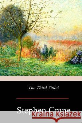 The Third Violet Stephen Crane 9781976136399 Createspace Independent Publishing Platform