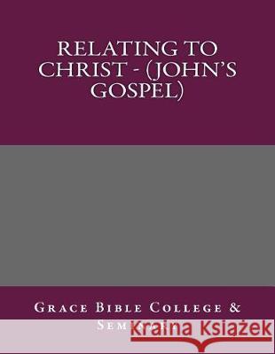 Relating to Christ - (John's Gospel) Grace Bibl 9781976137471 Createspace Independent Publishing Platform