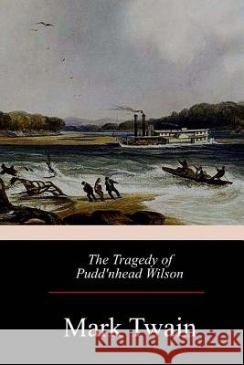 The Tragedy of Pudd'nhead Wilson Mark Twain 9781976137488 Createspace Independent Publishing Platform