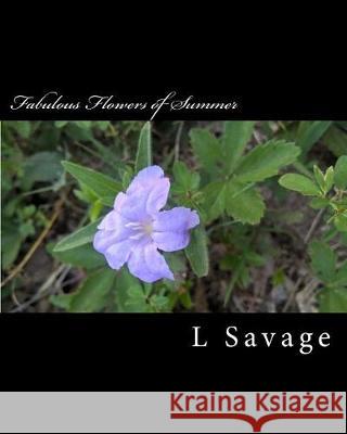 Fabulous Flowers of Summer L. Savage 9781976138379 Createspace Independent Publishing Platform