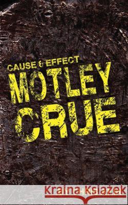 Cause & Effect: Motley Crue MR Chris Akin 9781976138942