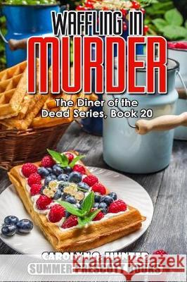 Waffling in Murder Carolyn Q. Hunter 9781976139338