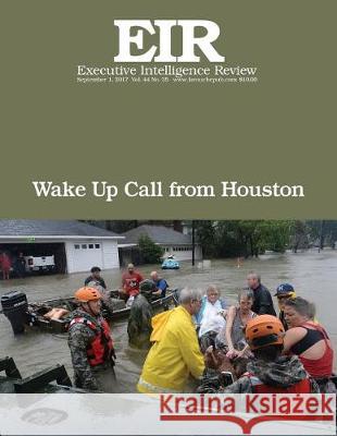 Wake Up Call From Houston: Executive Intelligence Review; Volume 44, Issue 35 Larouche Jr, Lyndon H. 9781976139390