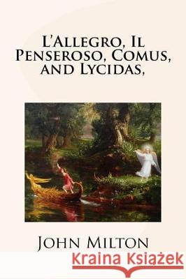 L'Allegro, Il Penseroso, Comus, and Lycidas, John Milton Mybook 9781976139512 Createspace Independent Publishing Platform