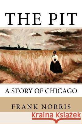The Pit: A Story of Chicago Frank Norris 9781976140686