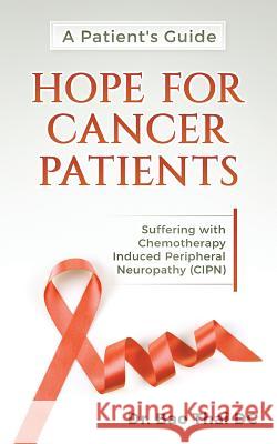A Patient's Guide Hope for Cancer Patients: Suffering with Chemotherapy Induced Peripheral Neuropathy (Cipn) Bao Thai 9781976140914 Createspace Independent Publishing Platform