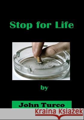 Stop for Life: Smoking Cessation Program John Turco 9781976141072 Createspace Independent Publishing Platform