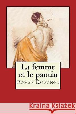 La femme et le pantin: Roman Espagnol Louÿs, Pierre 9781976142185 Createspace Independent Publishing Platform