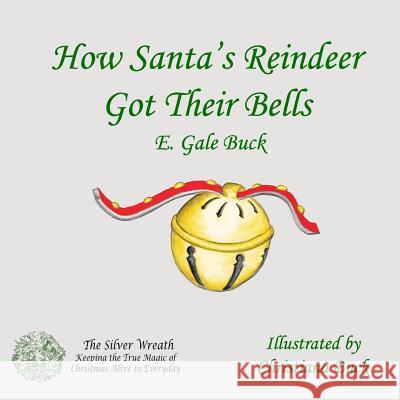 How Santa's Reindeer Got Their Bells E. Gale Buck Christiana J. Buck 9781976142437 Createspace Independent Publishing Platform