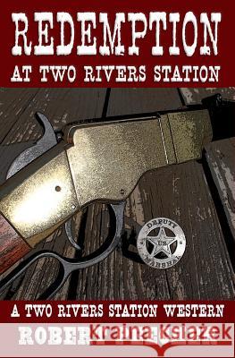 Redemption at Two Rivers Station: A Two Rivers Station Western Robert Peecher 9781976142536