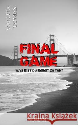 Final Game: Was bist du bereit zu tun? Valuta Tomas 9781976142673 Createspace Independent Publishing Platform