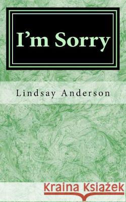 I'm Sorry Lindsay Anderson 9781976143632 Createspace Independent Publishing Platform