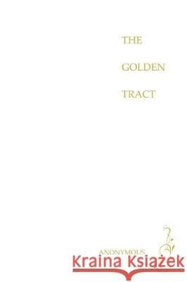 The Golden Tract Anonymous                                Dilip Rajeev 9781976146480 Createspace Independent Publishing Platform