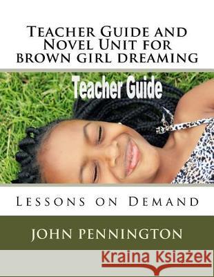 Teacher Guide and Novel Unit for brown girl dreaming: Lessons on Demand Pennington, John 9781976147470