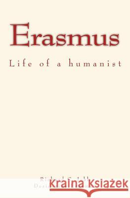 Erasmus: Life of a humanist Erasmus, Desiderius 9781976147616 Createspace Independent Publishing Platform