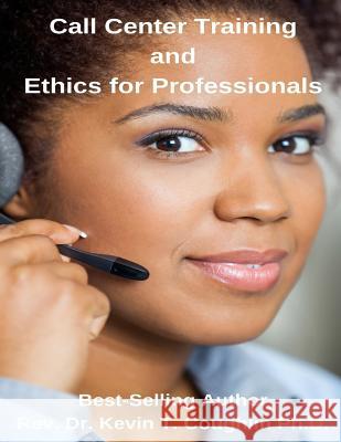 Call Center Training and Ethics for Professionals Rev Dr Kevin T. Coughlin 9781976147654 Createspace Independent Publishing Platform