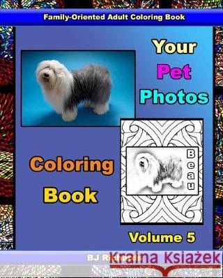 Your Pet Photos Coloring Book Volume 5 B. J. Richards 9781976147883 Createspace Independent Publishing Platform