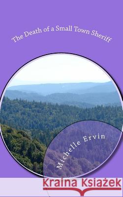 The Death of a Small Town Sheriff Mrs Michelle L. Ervin 9781976148002 Createspace Independent Publishing Platform