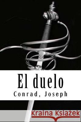 El duelo Conrad, Joseph 9781976148514 Createspace Independent Publishing Platform