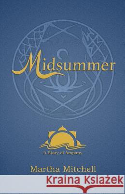 Midsummer: A Story of Ampany Martha Mitchell 9781976148996 Createspace Independent Publishing Platform