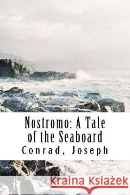 Nostromo: A Tale of the Seaboard Conrad Joseph 9781976150210 Createspace Independent Publishing Platform