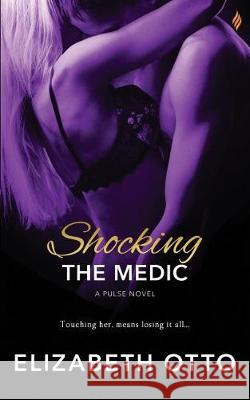 Shocking the Medic Elizabeth Otto 9781976151200 Createspace Independent Publishing Platform