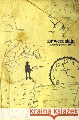 For We're Slain Joshua C. Griffin Basilio Ferraro 9781976152214 Createspace Independent Publishing Platform