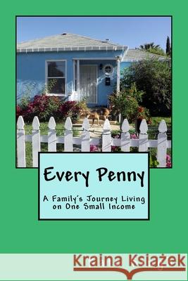 Every Penny: A Family's Journey Living on One Small Income Kate Singh 9781976154423 Createspace Independent Publishing Platform