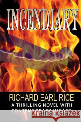 Incendiary Richard Earl Rice 9781976158919 Createspace Independent Publishing Platform