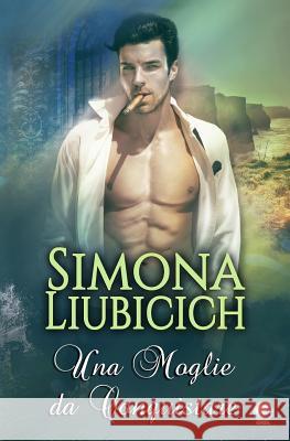 Una Moglie Da Conquistare Simona Liubicich Romance Cover Graphics Luana Prestinice 9781976163944