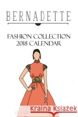 BERNADETTE Fashion Collection 2018 Calendar: Collection of styles from Bernadette Fashion Coloring Books Suselo, Dea Bernadette D. 9781976164644 Createspace Independent Publishing Platform