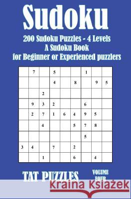 Sudoku: 200 Sudoku Puzzles - 4 Levels A Sudoku Book for Beginner or Experienced puzzlers Puzzles, Tat 9781976170232 Createspace Independent Publishing Platform