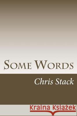 Some Words Chris Stack 9781976170614 Createspace Independent Publishing Platform