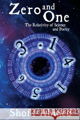 Zero and One: The Relativity of Science and Poetry Shofi Ahmed 9781976170768 Createspace Independent Publishing Platform