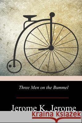 Three Men on the Bummel Jerome K. Jerome 9781976173172 Createspace Independent Publishing Platform