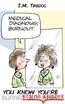 Medical Diagnosis: Burnout I. M. Tiredoc 9781976174971 Createspace Independent Publishing Platform