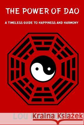 The Power of Dao: A Timeless Guide to Happiness and Harmony Marinoff, Lou 9781976175299 Createspace Independent Publishing Platform