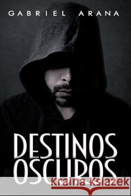 Destinos Oscuros Gabriel Arana 9781976175916 Createspace Independent Publishing Platform