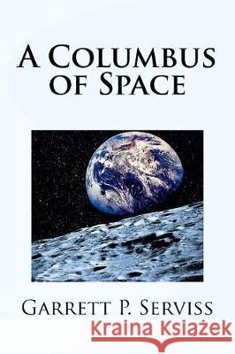 A Columbus of Space Garrett P. Serviss Mybook 9781976176784 Createspace Independent Publishing Platform