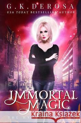 Immortal Magic: The Hybrid Trilogy G. K. DeRosa 9781976176890 Createspace Independent Publishing Platform